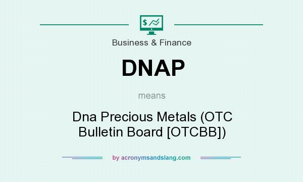 What does DNAP mean? It stands for Dna Precious Metals (OTC Bulletin Board [OTCBB])