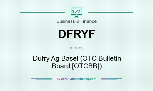 What does DFRYF mean? It stands for Dufry Ag Basel (OTC Bulletin Board [OTCBB])