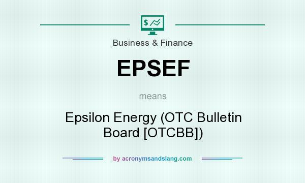 What does EPSEF mean? It stands for Epsilon Energy (OTC Bulletin Board [OTCBB])