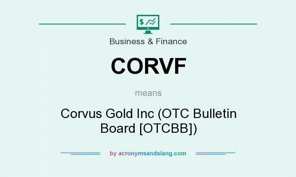 What does CORVF mean? It stands for Corvus Gold Inc (OTC Bulletin Board [OTCBB])