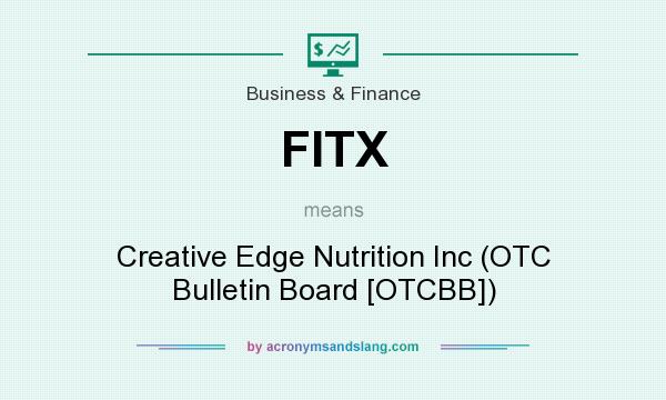 What does FITX mean? It stands for Creative Edge Nutrition Inc (OTC Bulletin Board [OTCBB])