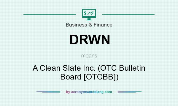 What does DRWN mean? It stands for A Clean Slate Inc. (OTC Bulletin Board [OTCBB])