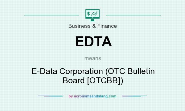 What does EDTA mean? It stands for E-Data Corporation (OTC Bulletin Board [OTCBB])