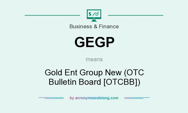 What does GEGP mean? It stands for Gold Ent Group New (OTC Bulletin Board [OTCBB])