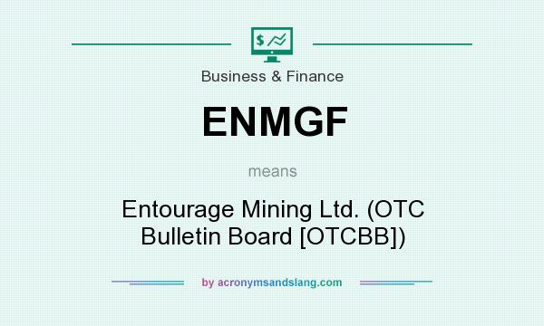 What does ENMGF mean? It stands for Entourage Mining Ltd. (OTC Bulletin Board [OTCBB])
