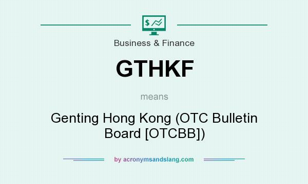 What does GTHKF mean? It stands for Genting Hong Kong (OTC Bulletin Board [OTCBB])