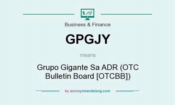 What does GPGJY mean? It stands for Grupo Gigante Sa ADR (OTC Bulletin Board [OTCBB])