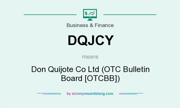What does DQJCY mean? It stands for Don Quijote Co Ltd (OTC Bulletin Board [OTCBB])