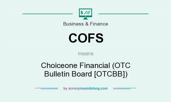 What does COFS mean? It stands for Choiceone Financial (OTC Bulletin Board [OTCBB])