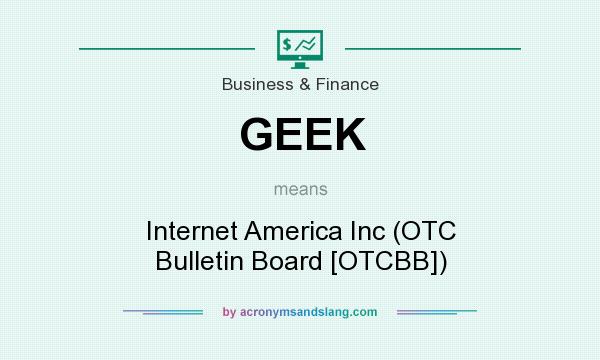 What does GEEK mean? It stands for Internet America Inc (OTC Bulletin Board [OTCBB])