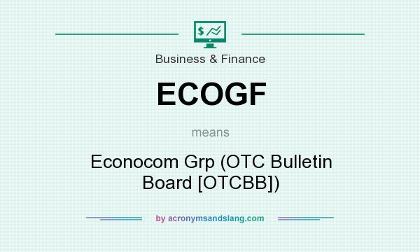 What does ECOGF mean? It stands for Econocom Grp (OTC Bulletin Board [OTCBB])