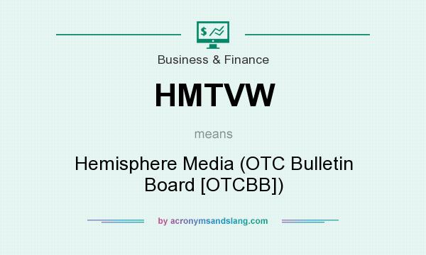 What does HMTVW mean? It stands for Hemisphere Media (OTC Bulletin Board [OTCBB])