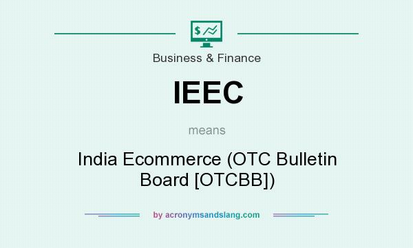What does IEEC mean? It stands for India Ecommerce (OTC Bulletin Board [OTCBB])