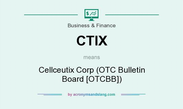 What does CTIX mean? It stands for Cellceutix Corp (OTC Bulletin Board [OTCBB])