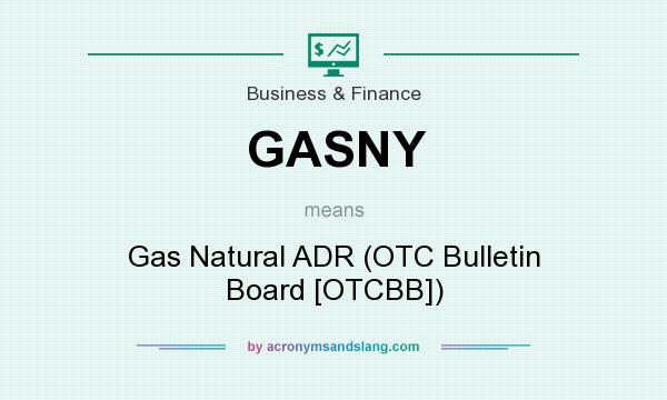 What does GASNY mean? It stands for Gas Natural ADR (OTC Bulletin Board [OTCBB])
