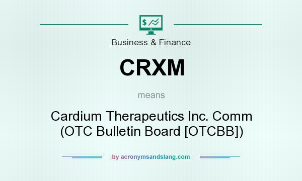 What does CRXM mean? It stands for Cardium Therapeutics Inc. Comm (OTC Bulletin Board [OTCBB])