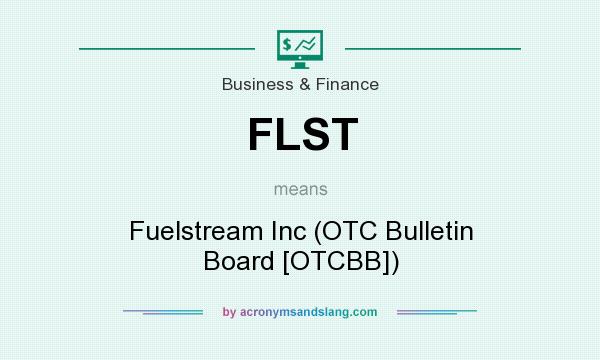 What does FLST mean? It stands for Fuelstream Inc (OTC Bulletin Board [OTCBB])