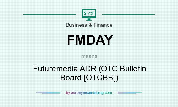What does FMDAY mean? It stands for Futuremedia ADR (OTC Bulletin Board [OTCBB])