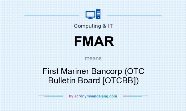 What does FMAR mean? It stands for First Mariner Bancorp (OTC Bulletin Board [OTCBB])