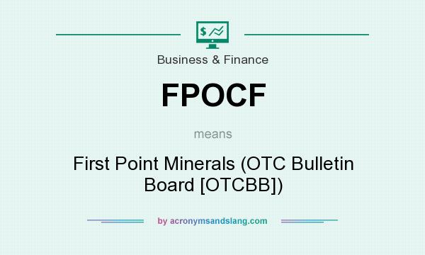 What does FPOCF mean? It stands for First Point Minerals (OTC Bulletin Board [OTCBB])