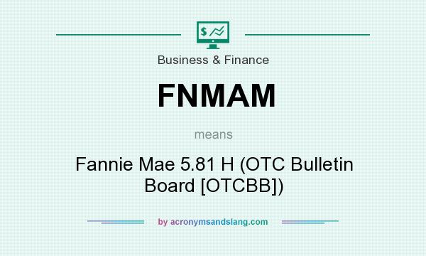 What does FNMAM mean? It stands for Fannie Mae 5.81 H (OTC Bulletin Board [OTCBB])