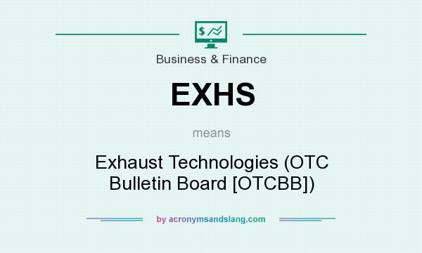 What does EXHS mean? It stands for Exhaust Technologies (OTC Bulletin Board [OTCBB])