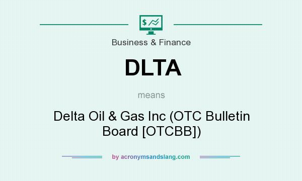 What does DLTA mean? It stands for Delta Oil & Gas Inc (OTC Bulletin Board [OTCBB])