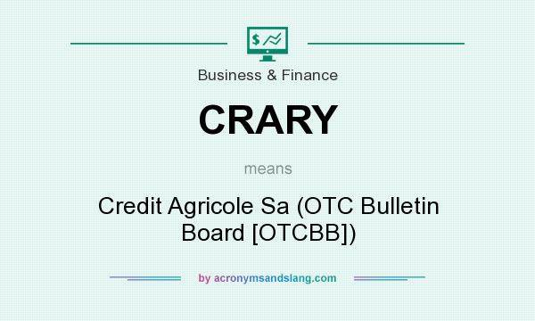 What does CRARY mean? It stands for Credit Agricole Sa (OTC Bulletin Board [OTCBB])
