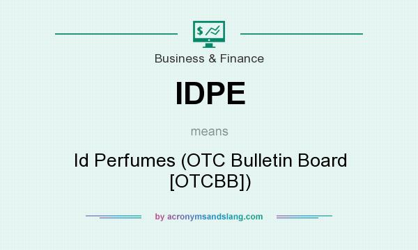 What does IDPE mean? It stands for Id Perfumes (OTC Bulletin Board [OTCBB])