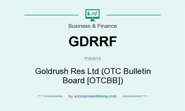 What does GDRRF mean? It stands for Goldrush Res Ltd (OTC Bulletin Board [OTCBB])
