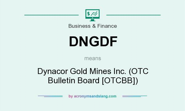 What does DNGDF mean? It stands for Dynacor Gold Mines Inc. (OTC Bulletin Board [OTCBB])