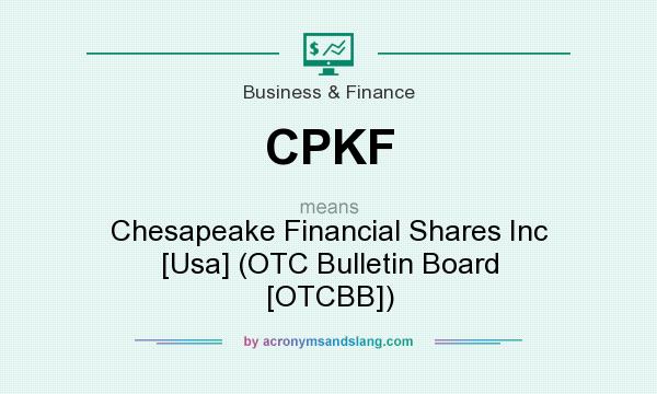 What does CPKF mean? It stands for Chesapeake Financial Shares Inc [Usa] (OTC Bulletin Board [OTCBB])