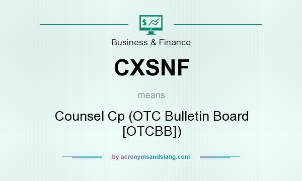 What does CXSNF mean? It stands for Counsel Cp (OTC Bulletin Board [OTCBB])