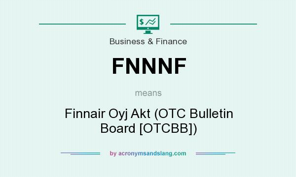 What does FNNNF mean? It stands for Finnair Oyj Akt (OTC Bulletin Board [OTCBB])