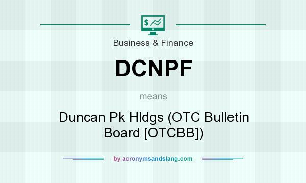What does DCNPF mean? It stands for Duncan Pk Hldgs (OTC Bulletin Board [OTCBB])