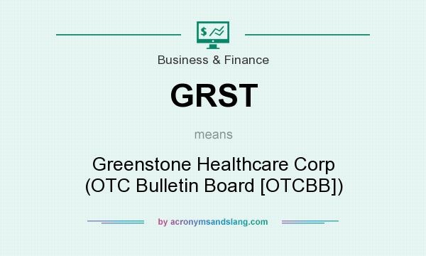What does GRST mean? It stands for Greenstone Healthcare Corp (OTC Bulletin Board [OTCBB])