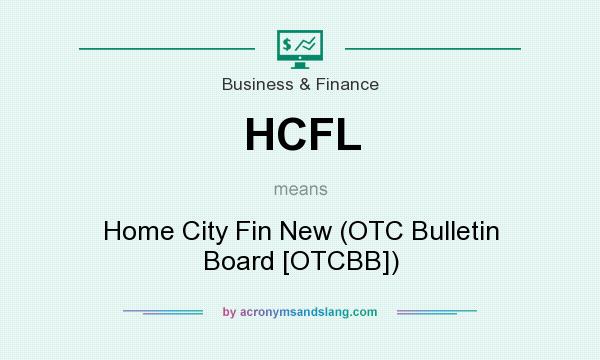 What does HCFL mean? It stands for Home City Fin New (OTC Bulletin Board [OTCBB])