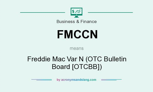 What does FMCCN mean? It stands for Freddie Mac Var N (OTC Bulletin Board [OTCBB])