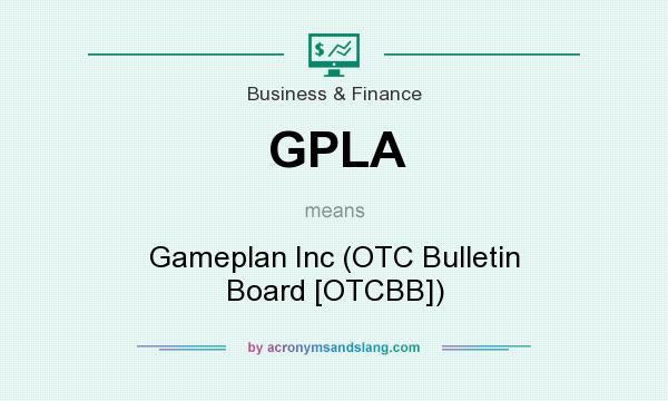 What does GPLA mean? It stands for Gameplan Inc (OTC Bulletin Board [OTCBB])