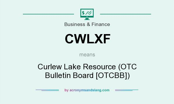 What does CWLXF mean? It stands for Curlew Lake Resource (OTC Bulletin Board [OTCBB])