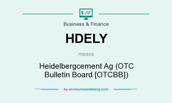 What does HDELY mean? It stands for Heidelbergcement Ag (OTC Bulletin Board [OTCBB])