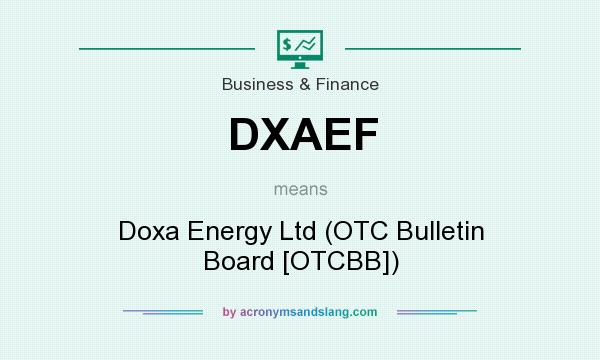 What does DXAEF mean? It stands for Doxa Energy Ltd (OTC Bulletin Board [OTCBB])