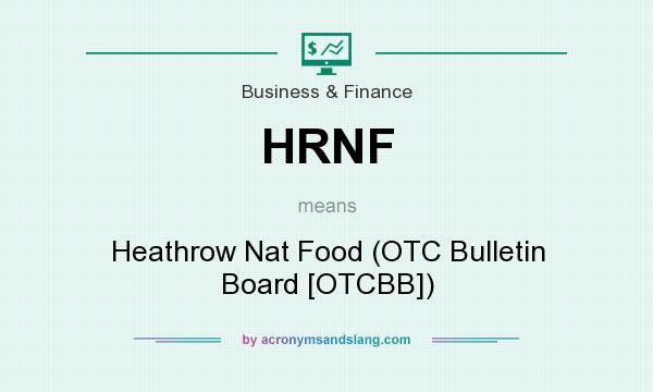 What does HRNF mean? It stands for Heathrow Nat Food (OTC Bulletin Board [OTCBB])