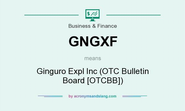 What does GNGXF mean? It stands for Ginguro Expl Inc (OTC Bulletin Board [OTCBB])