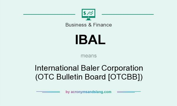What does IBAL mean? It stands for International Baler Corporation (OTC Bulletin Board [OTCBB])