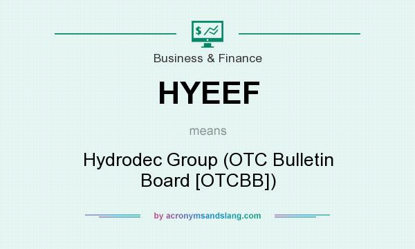 What does HYEEF mean? It stands for Hydrodec Group (OTC Bulletin Board [OTCBB])