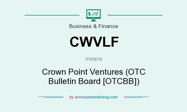 What does CWVLF mean? It stands for Crown Point Ventures (OTC Bulletin Board [OTCBB])
