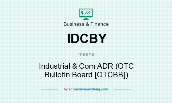 What does IDCBY mean? It stands for Industrial & Com ADR (OTC Bulletin Board [OTCBB])