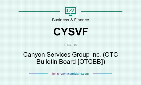 What does CYSVF mean? It stands for Canyon Services Group Inc. (OTC Bulletin Board [OTCBB])