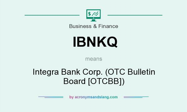 What does IBNKQ mean? It stands for Integra Bank Corp. (OTC Bulletin Board [OTCBB])